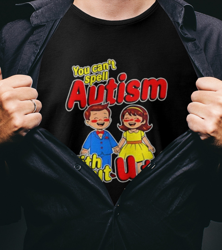You Can’t Spell Autism Without U And I Family Love T-Shirt