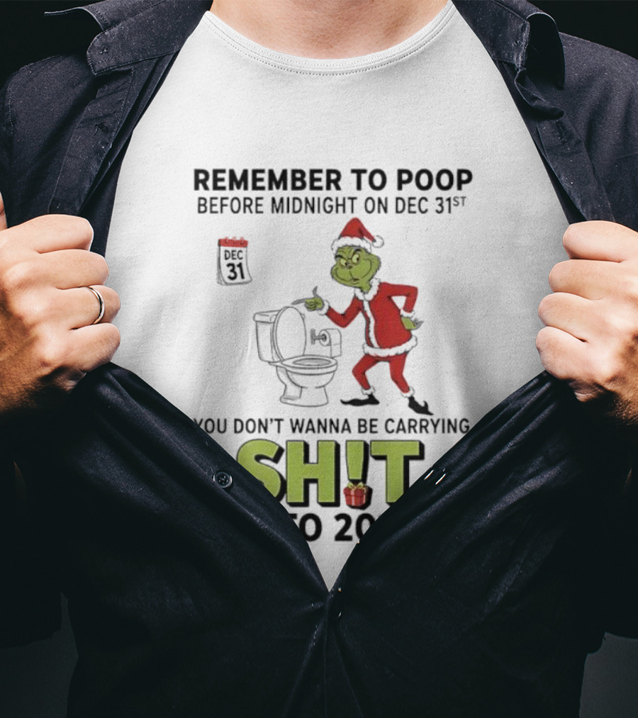 Grinch Remember To Poop Before Midnight On Dec 31st You Don’t Wanna Be Carrying Shit Into 2026 T-Shirt
