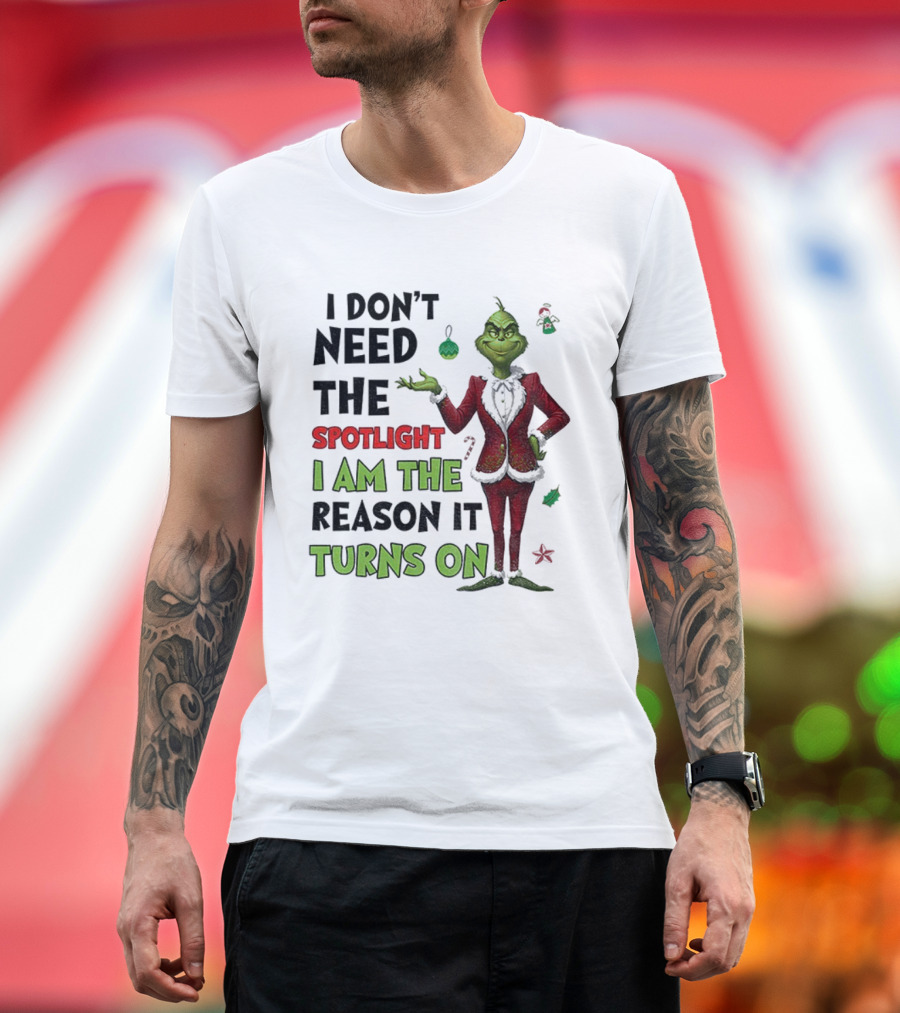Grinch I Am The Spotlight I Am The Reason It Turns On T-Shirt