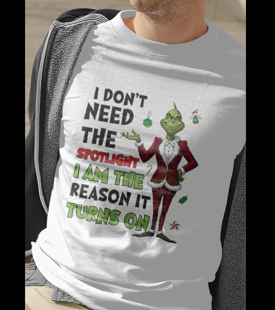 Grinch I Am The Spotlight I Am The Reason It Turns On T-Shirt