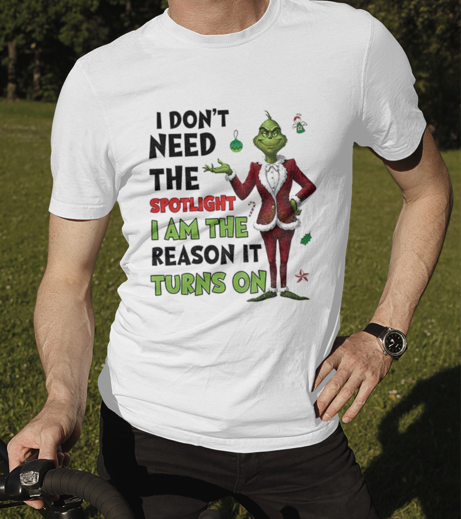 Grinch I Am The Spotlight I Am The Reason It Turns On T-Shirt
