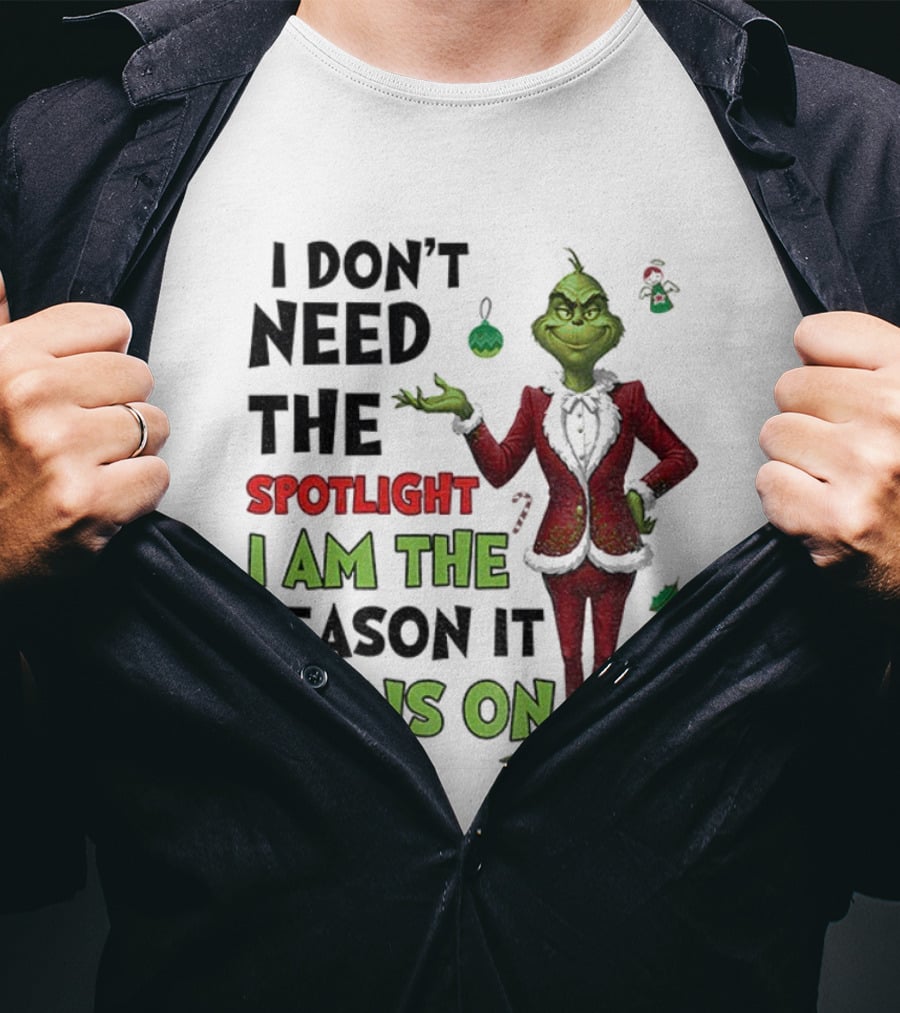 Grinch I Am The Spotlight I Am The Reason It Turns On T-Shirt