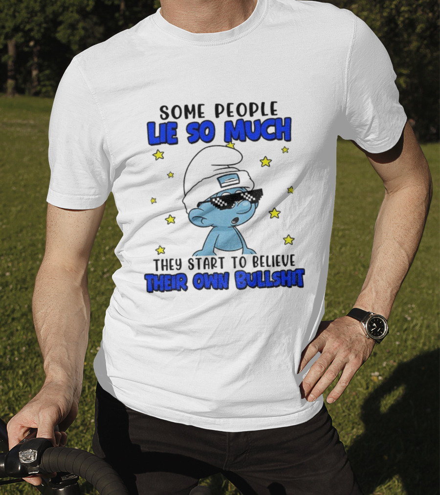 Some People Lie So Much They Start To Believe Their Own Bullshit Smurf Stars T-Shirt