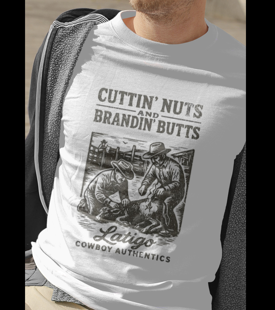 Cuttin' Nuts And Brandin' Butts Latigo Cowboy Authentics Ranch Scene T-Shirt