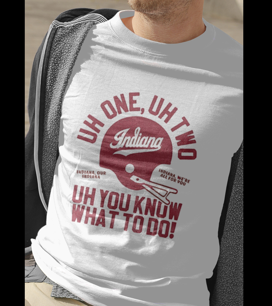 Indiana Hoosiers Uh One Uh Two Uh You Know What To Do Helmet T-Shirt