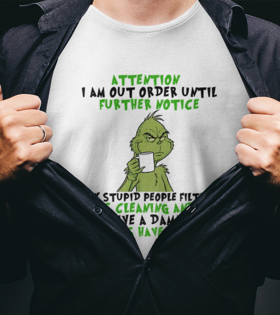 Grinch Attention Out Of Order Until Further Notice Stupid People Filter Needs Cleaning Batteries Run Out T-Shirt