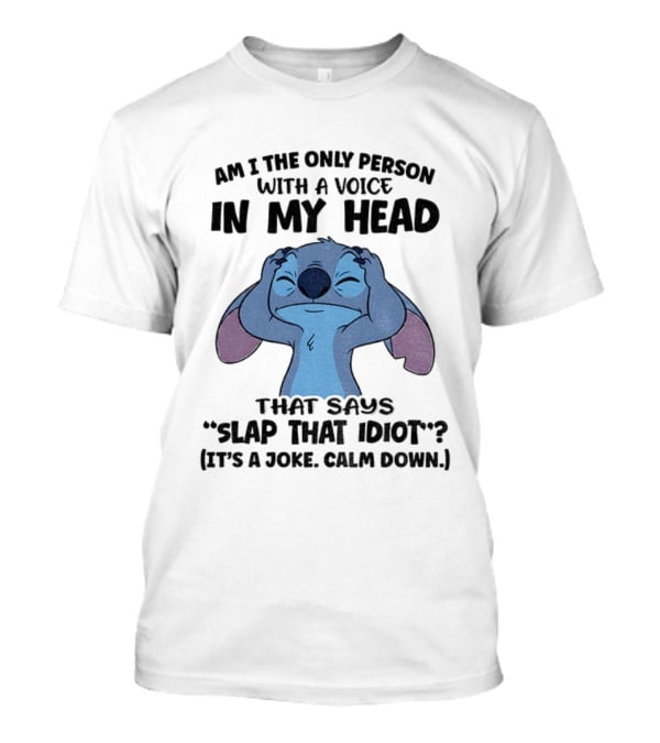 Stitch Am I The Only Person With A Voice In My Head Slap That Idiot It’s A Joke Calm Down T-Shirt