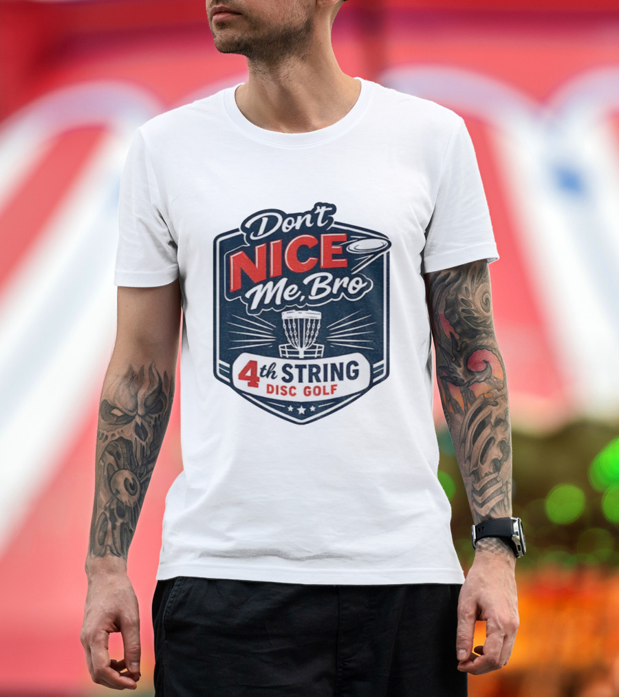 Don’t Nice Me Bro 4th String Disc Golf Frisbee Basket Emblem T-Shirt