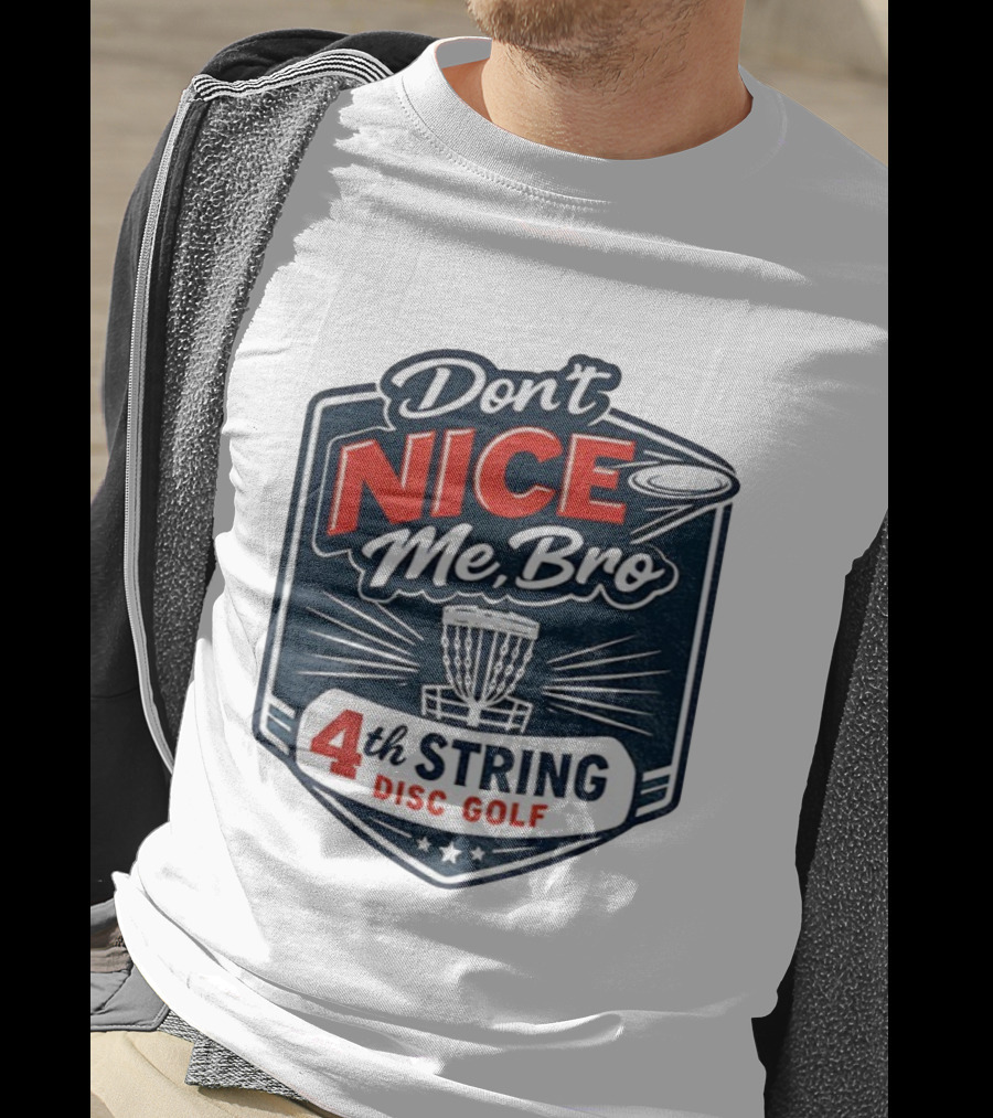 Don’t Nice Me Bro 4th String Disc Golf Frisbee Basket Emblem T-Shirt