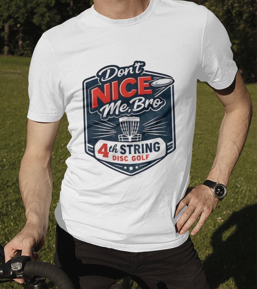 Don’t Nice Me Bro 4th String Disc Golf Frisbee Basket Emblem T-Shirt