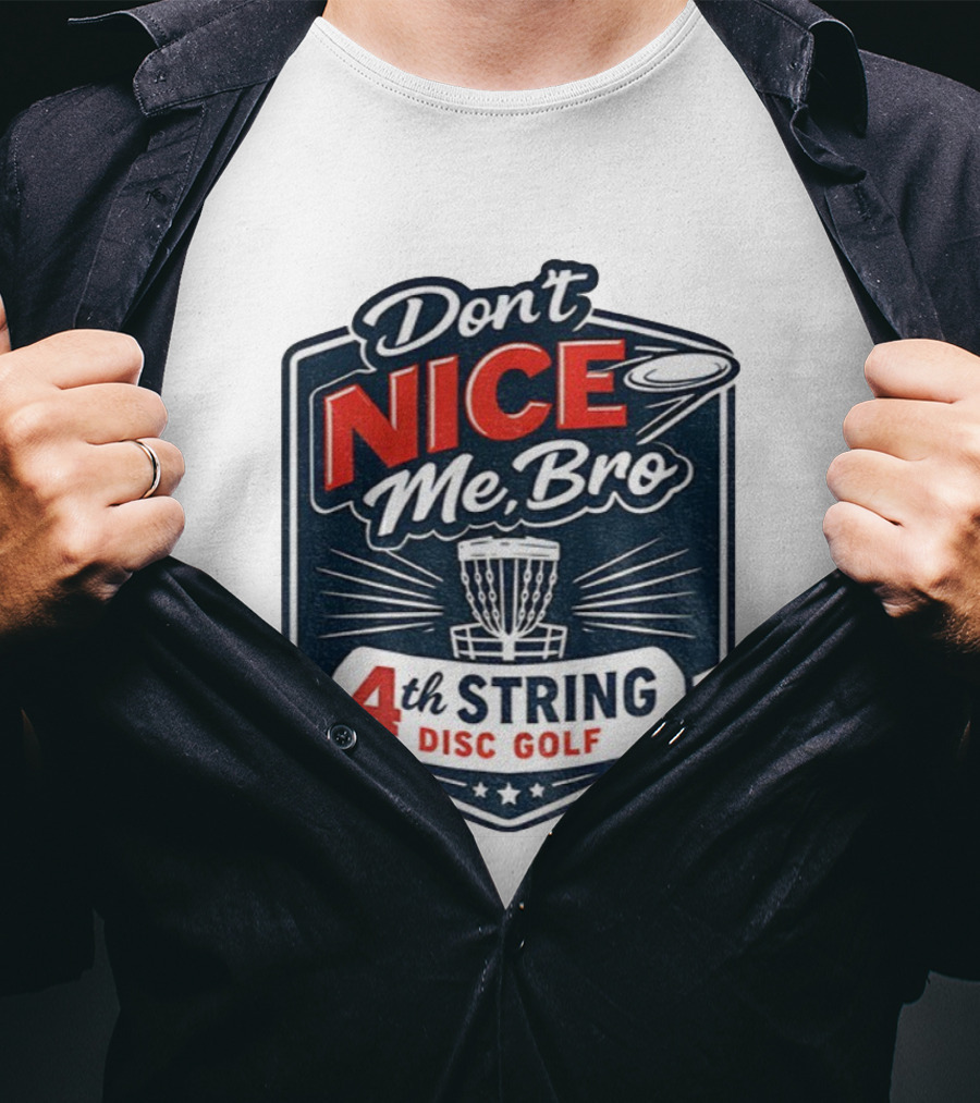 Don’t Nice Me Bro 4th String Disc Golf Frisbee Basket Emblem T-Shirt