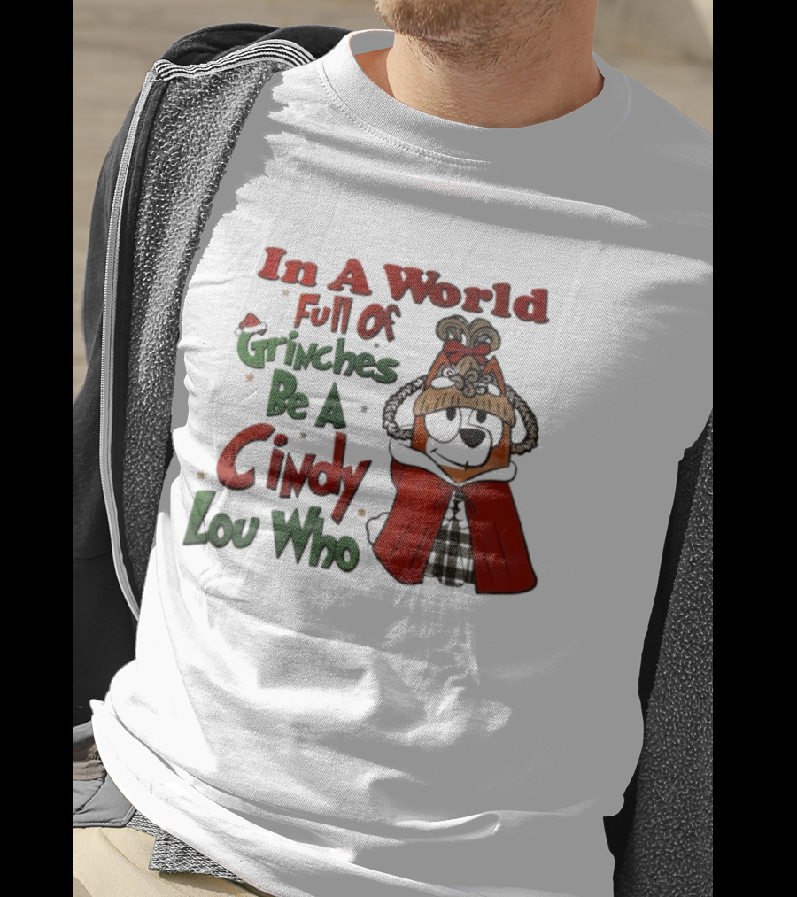 In A World Full Of Grinches Be A Cindy Lou Who Bluey T-Shirt