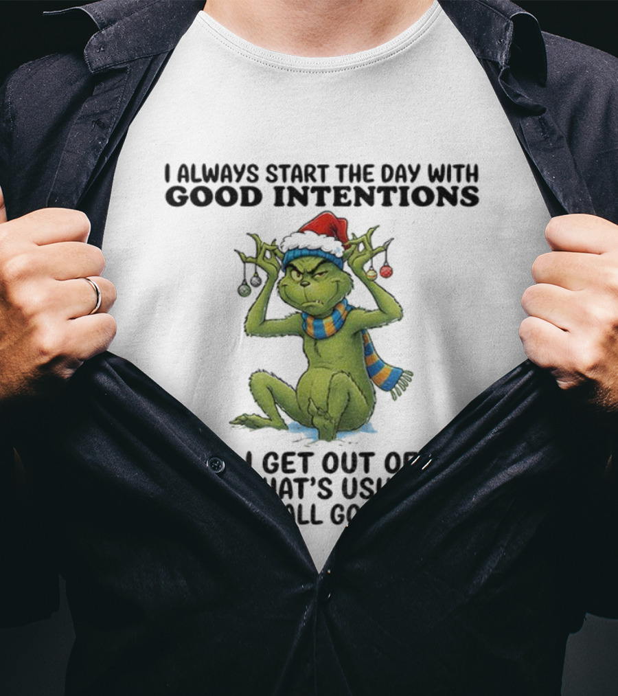 Grinch I Always Start The Day With Good Intentions Then I Get Out Of Bed Christmas Mood T-Shirt