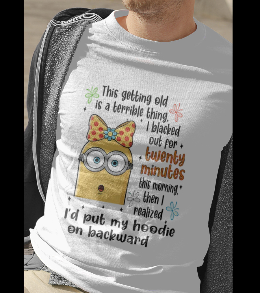This Getting Old Is A Terrible Thing I Blacked Out For Twenty Minutes Minion Backward Realization T-Shirt