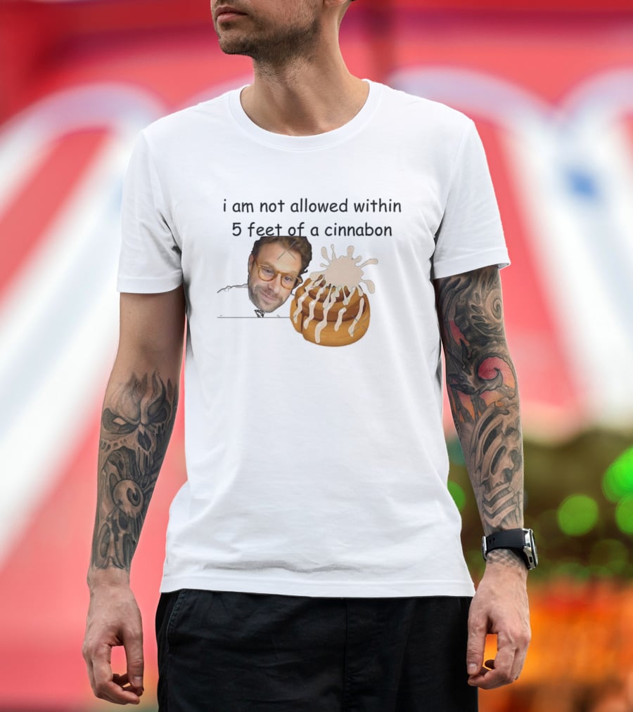 I Am Not Allowed Within 5 Feet Of A Cinnabon Face Cinnamon Rolls T-Shirt