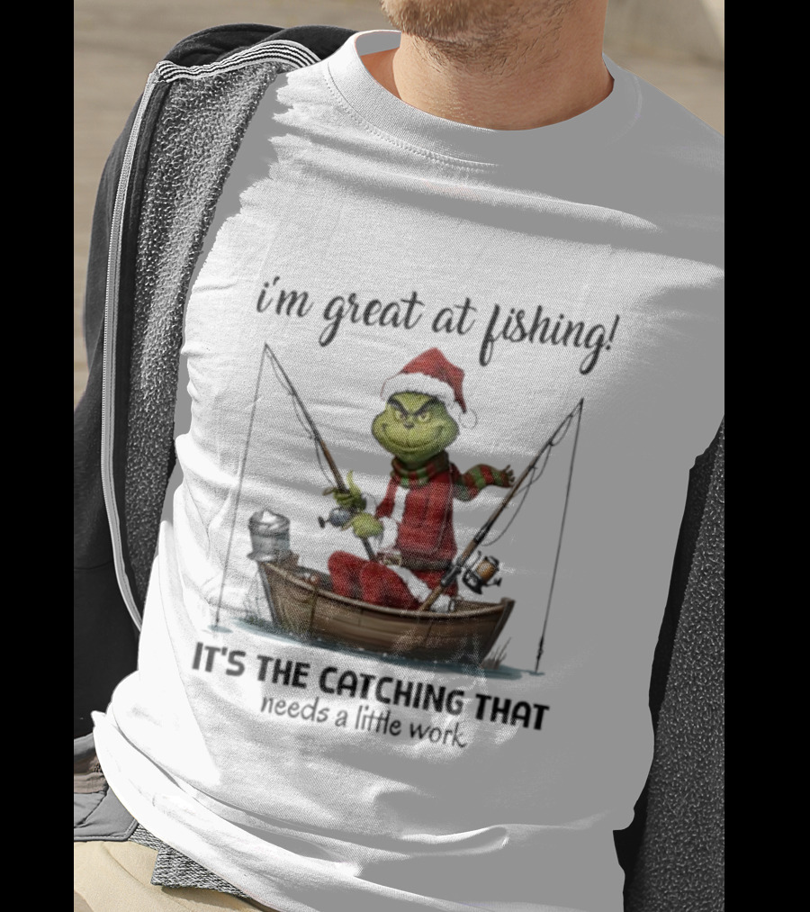 I'm Great At Fishing It's The Catching That Needs A Little Work Grinch In Boat T-Shirt