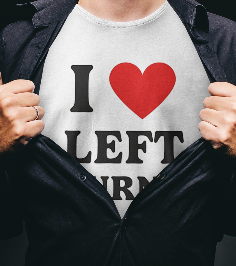 I Love Left Turns Racing Enthusiast T-Shirt
