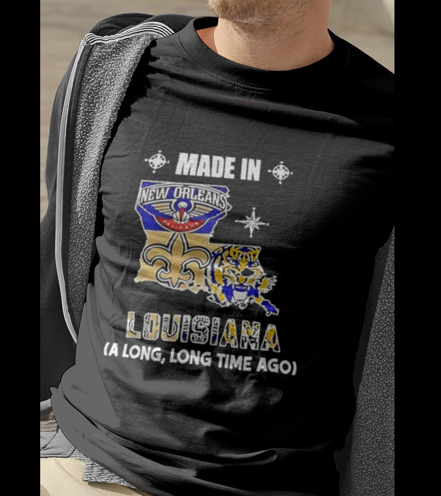 Made In Louisiana Pelicans Saints LSU Tigers A Long Long Time Ago T-Shirt