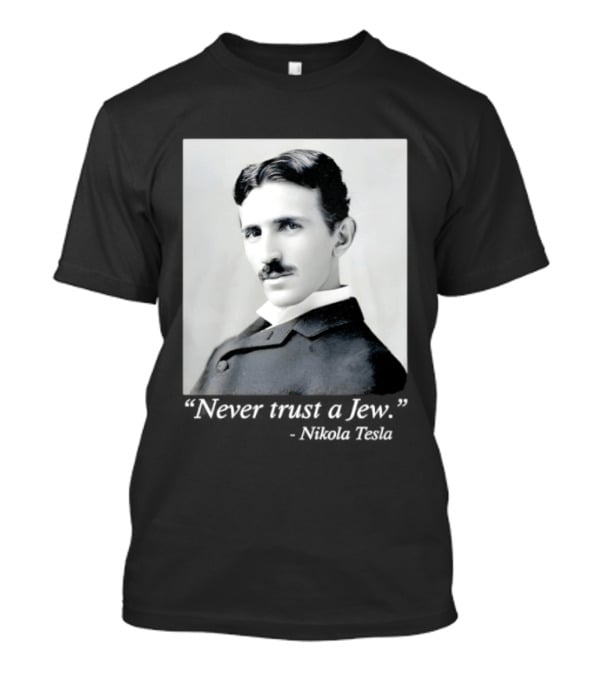 Never Trust A Jew Nikola Tesla T-Shirt