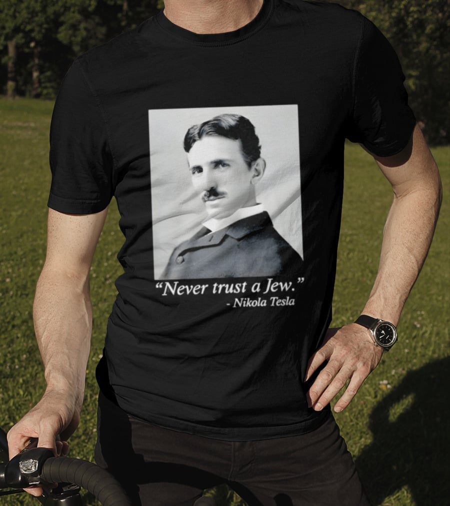 Never Trust A Jew Nikola Tesla T-Shirt
