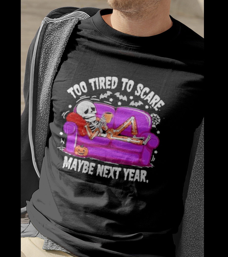 Too Tired To Scare Maybe Next Year Skeleton On Sofa T-Shirt
