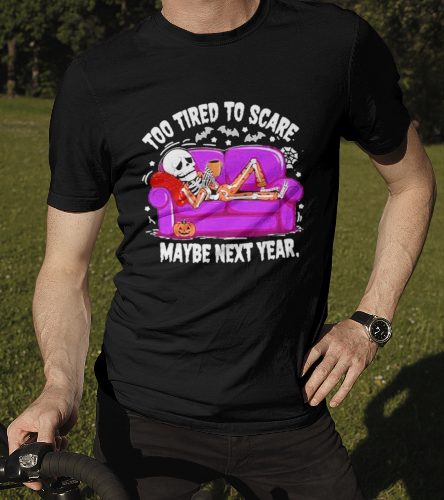 Too Tired To Scare Maybe Next Year Skeleton On Sofa T-Shirt