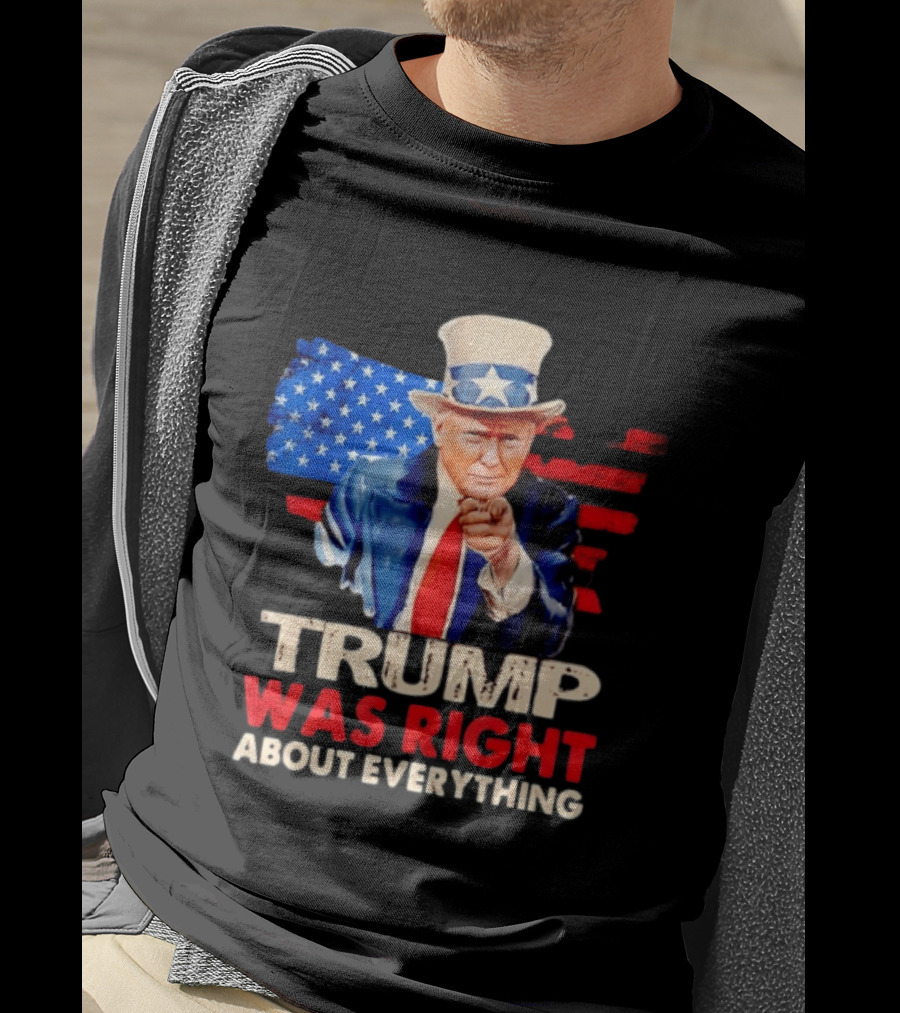 TRUMP WAS RIGHT ABOUT EVERYTHING Uncle Sam American Map T-Shirt