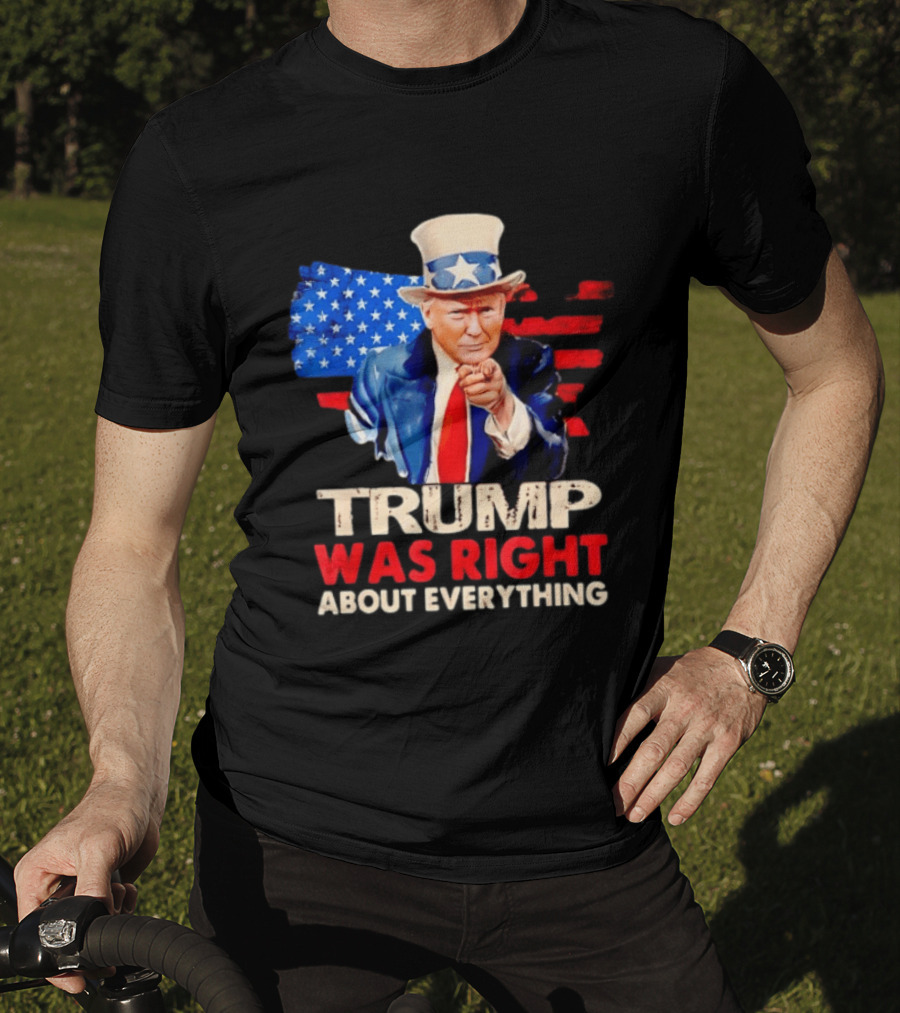 TRUMP WAS RIGHT ABOUT EVERYTHING Uncle Sam American Map T-Shirt