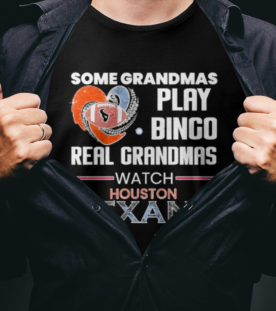 Some Grandmas Play Bingo Real Grandmas Houston Texans T-Shirt