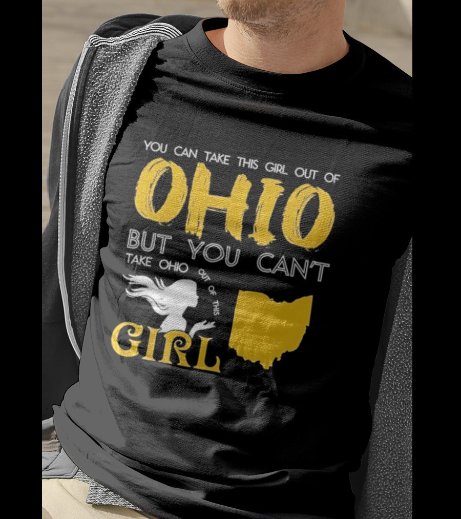 You Can Take This Girl Out Of Ohio But You Can't Take Ohio Out Of This Girl Ohio Silhouette And Script T-Shirt