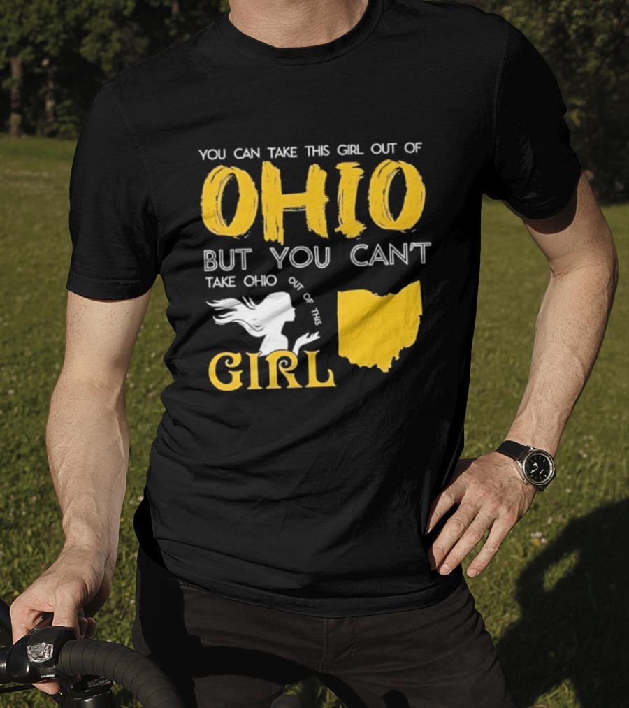 You Can Take This Girl Out Of Ohio But You Can't Take Ohio Out Of This Girl Ohio Silhouette And Script T-Shirt