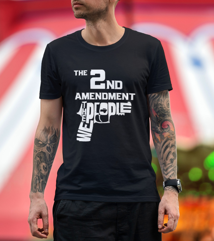 The 2nd Amendment We The People Gun Rights T-Shirt