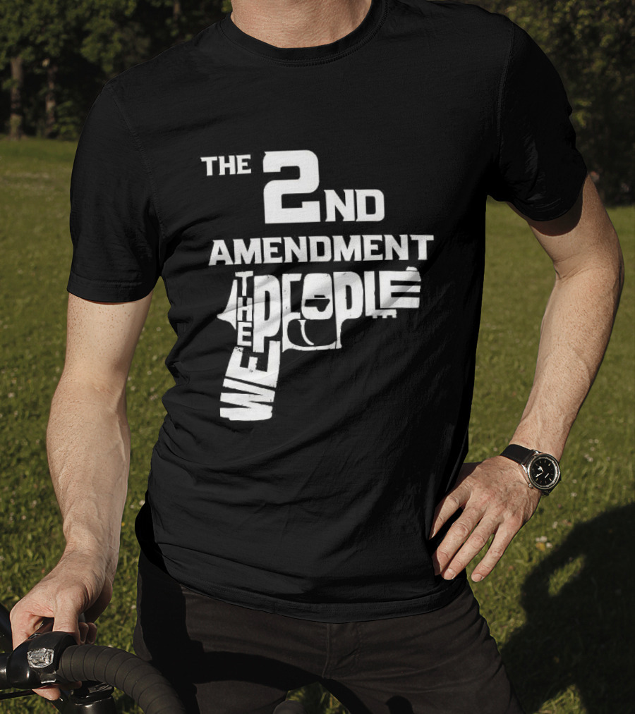 The 2nd Amendment We The People Gun Rights T-Shirt