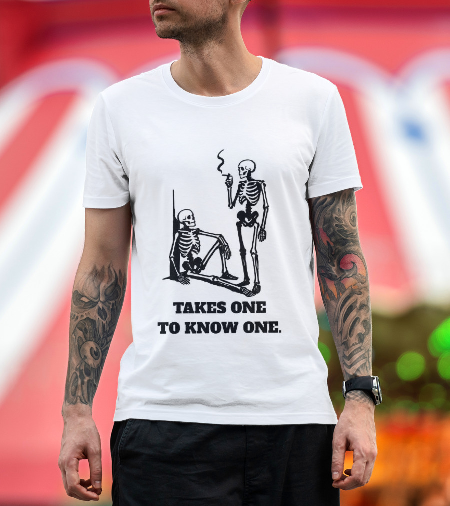 Skeleton Takes One To Know One Smoking Skeletons T-Shirt