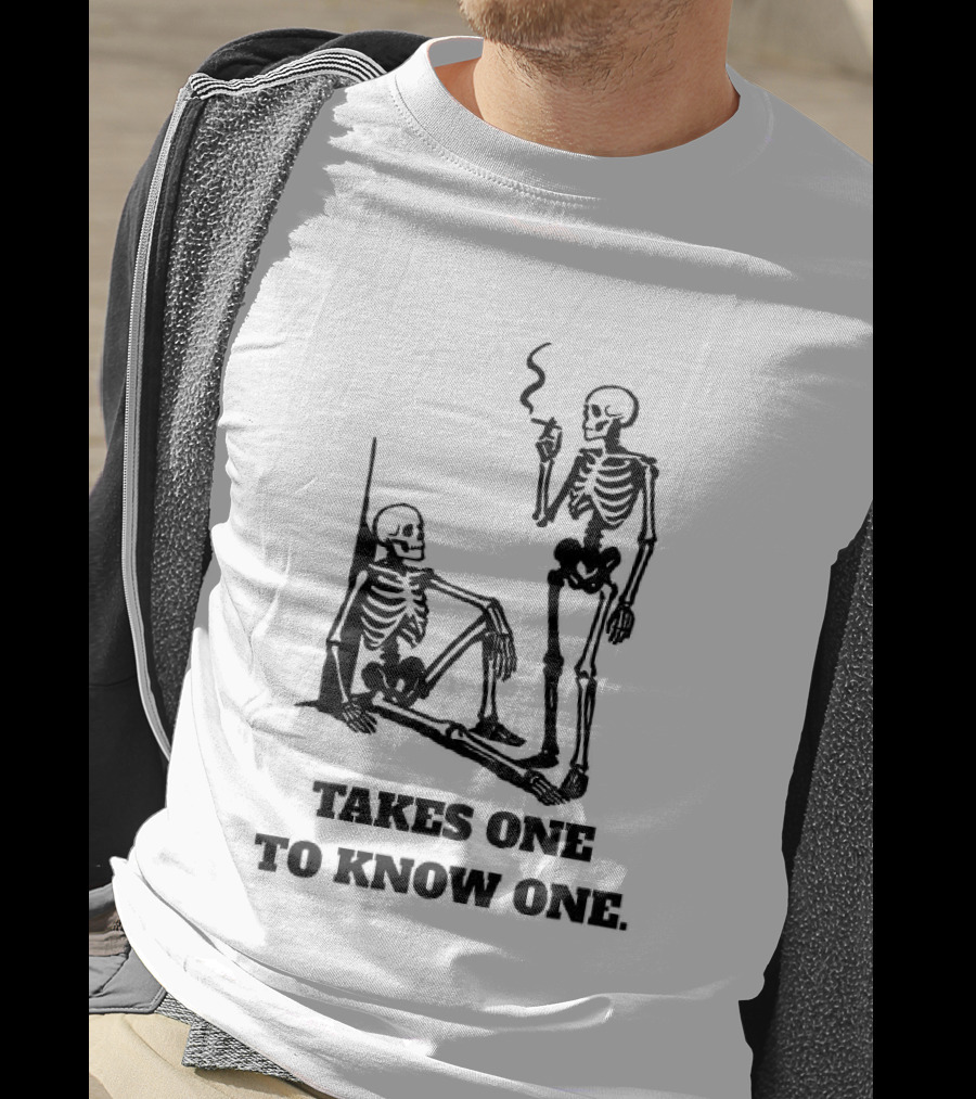 Skeleton Takes One To Know One Smoking Skeletons T-Shirt