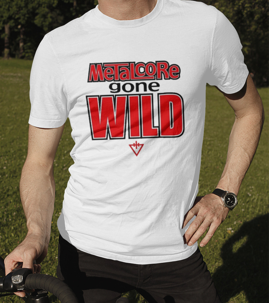 Metalcore Gone Wild WILD T-Shirt