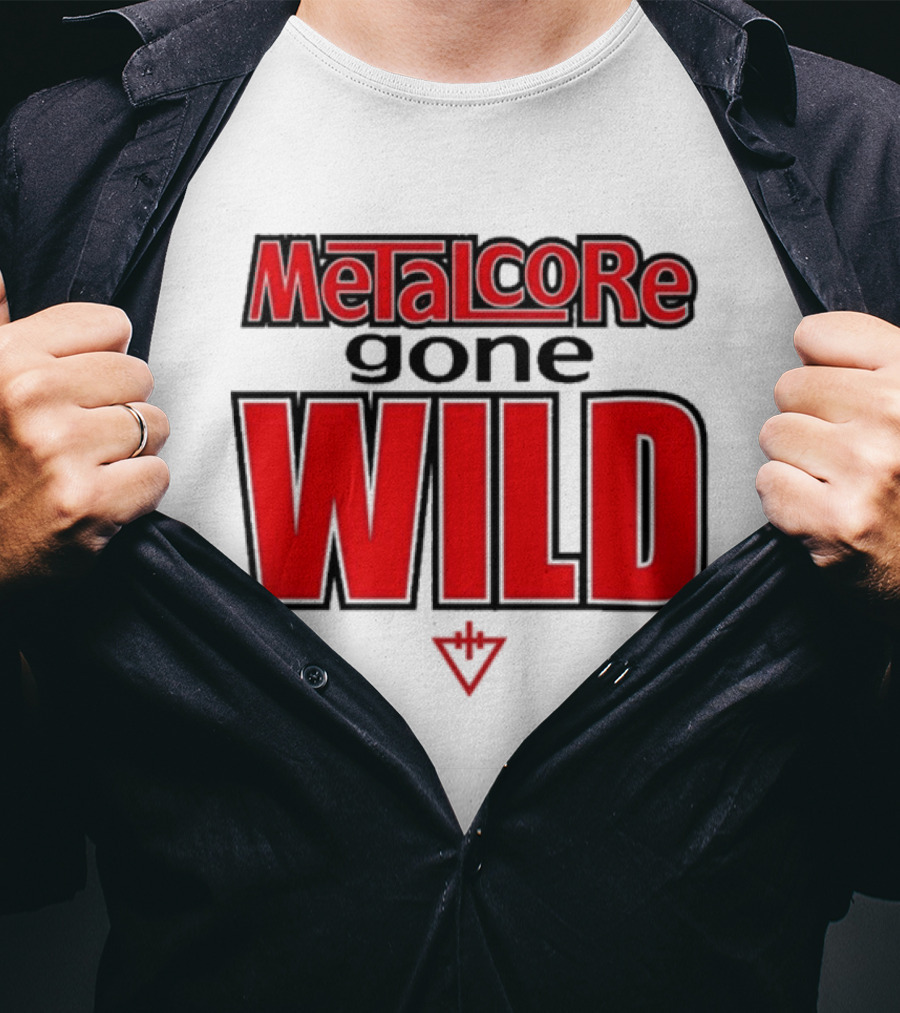 Metalcore Gone Wild WILD T-Shirt