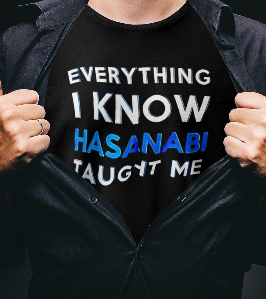 Everything I Know Hasanabi Taught Me T-Shirt
