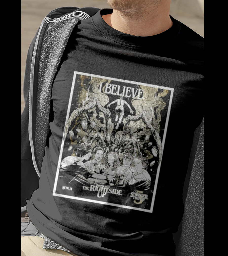 I Believe Stranger Things Chapter Eight The Rightside Up Netflix T-Shirt