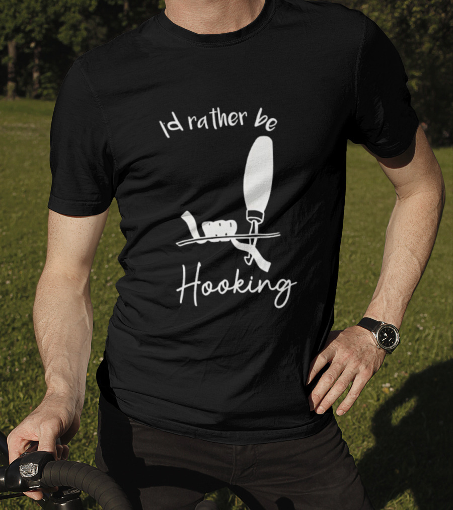 Id Rather Be Hooking Fishing Bobber And Hook T-Shirt