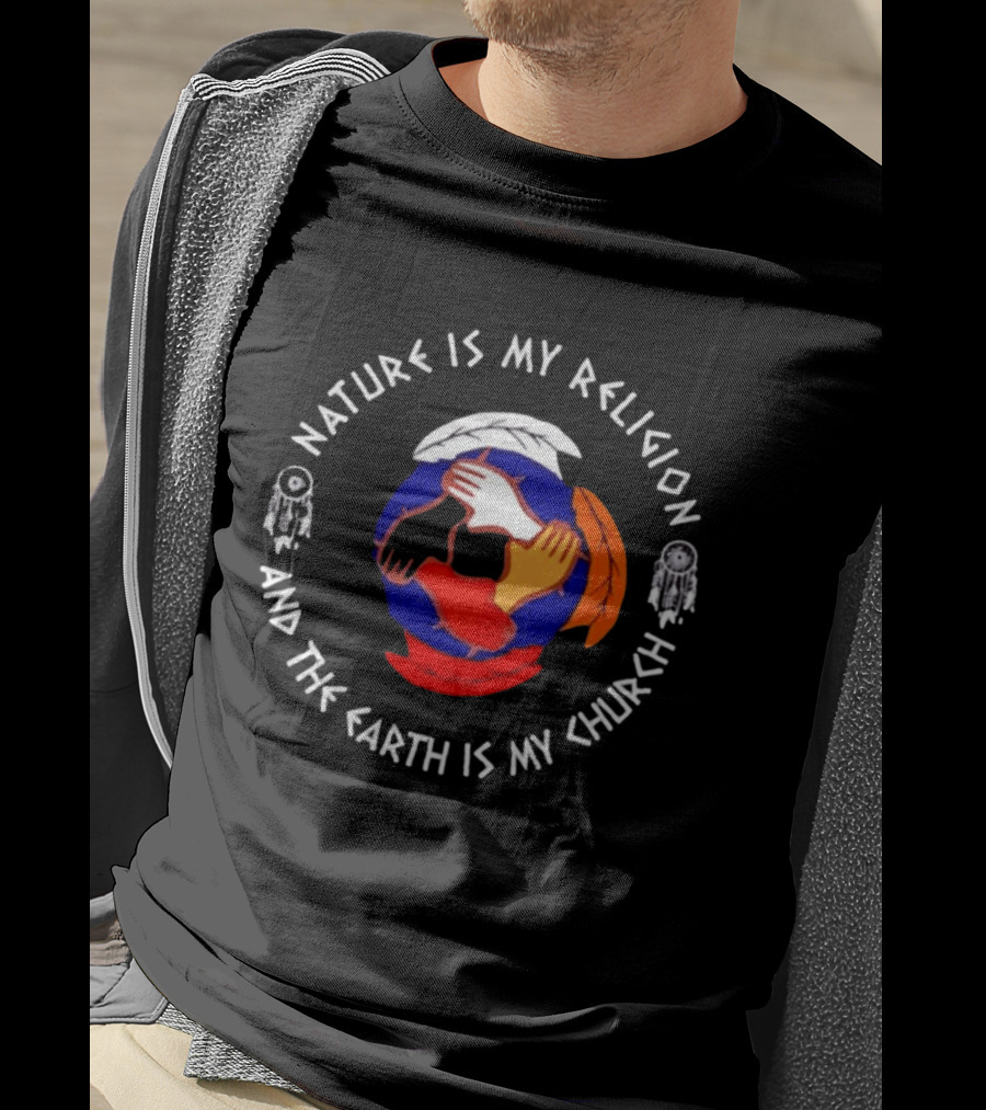 Nature Is My Religion Earth Is My Church Native American Symbolic Circle With Dreamcatchers And Feathered Globe T-Shirt