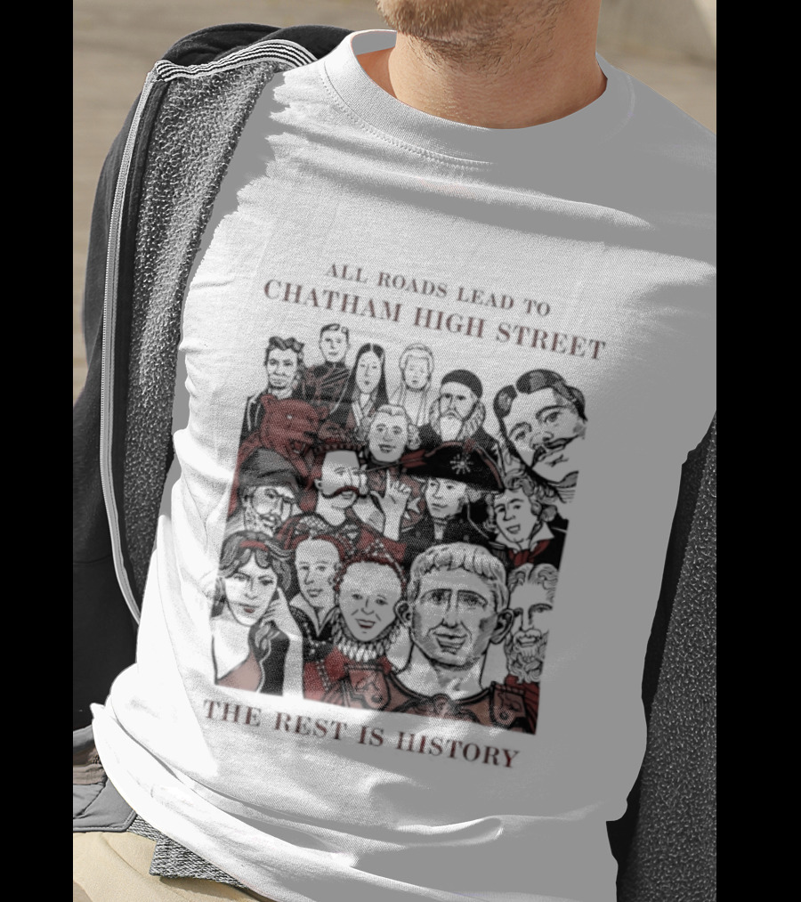 All Roads Lead To Chatham High Street The Rest Is History Iconic Figures Collage T-Shirt