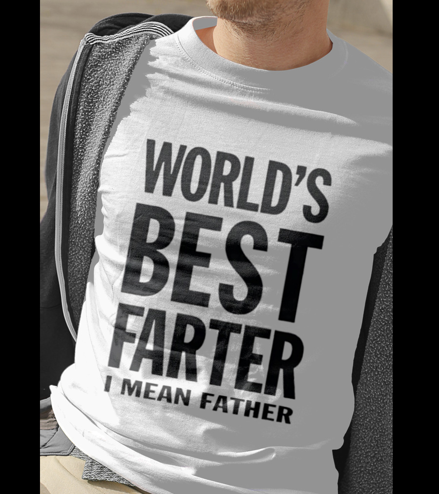 World's Best Farter I Mean Father Funny Dad Joke T-Shirt