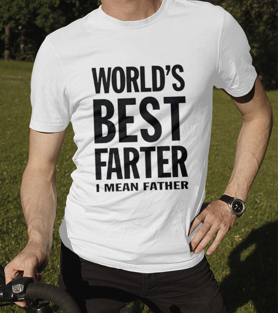 World's Best Farter I Mean Father Funny Dad Joke T-Shirt