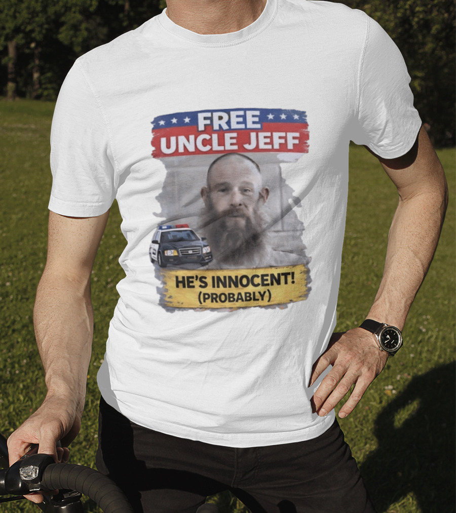 Free Uncle Jeff He's Innocent Probably Police Car T-Shirt