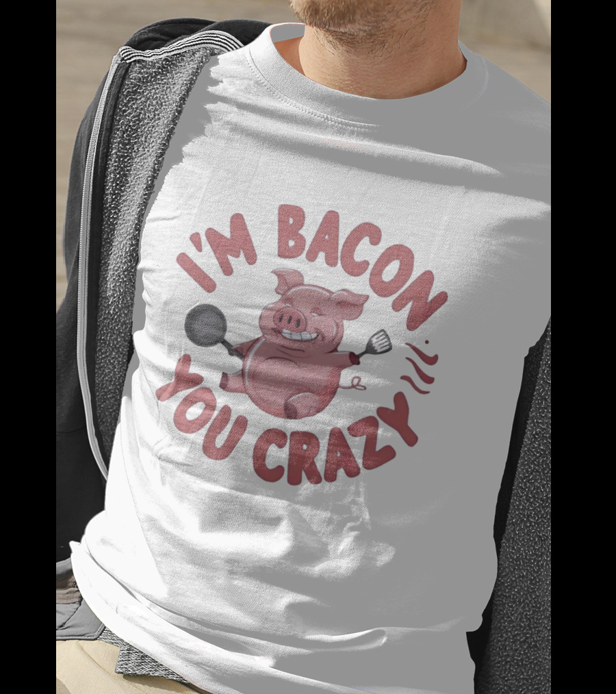 I'm Bacon You Crazy Funny Pig With Skillet And Spatula T-Shirt
