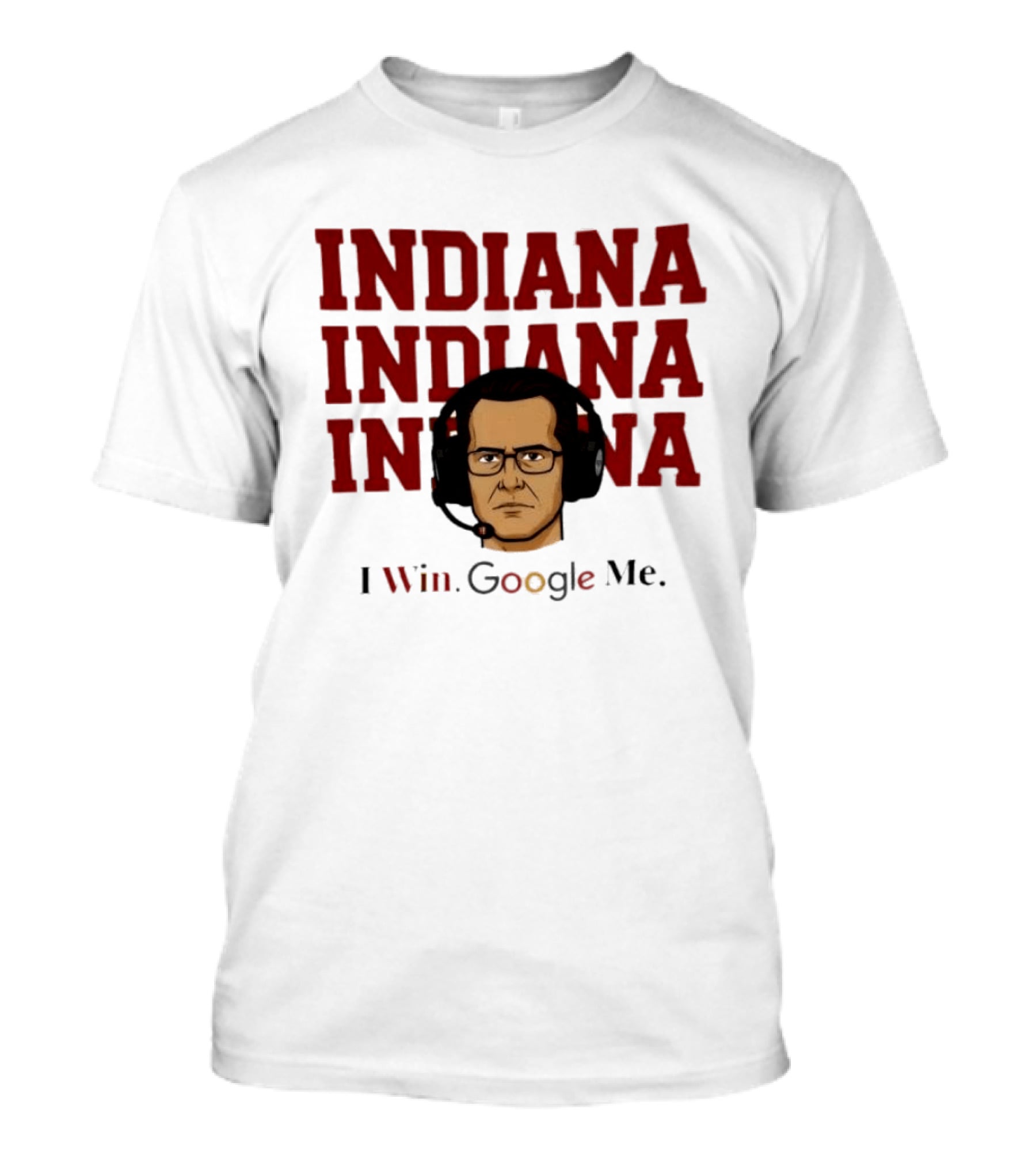INDIANA INDIANA INDIANA I Win Google Me T-Shirt