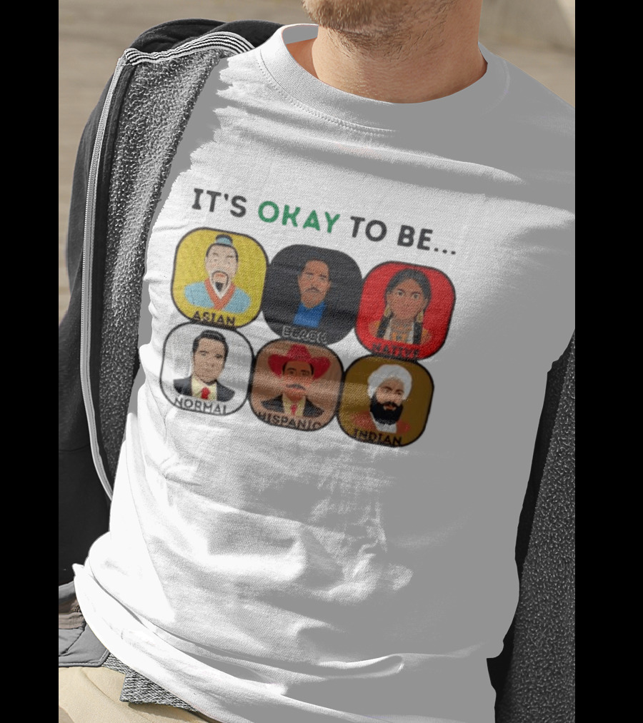 It's Okay To Be Asian Black Native Normal Hispanic Indian T-Shirt
