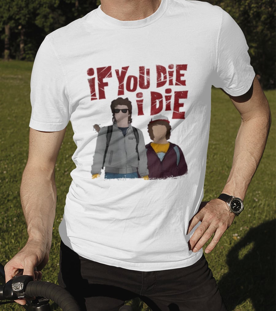 Stranger Things Steve Dustin If You Die I Die T-Shirt