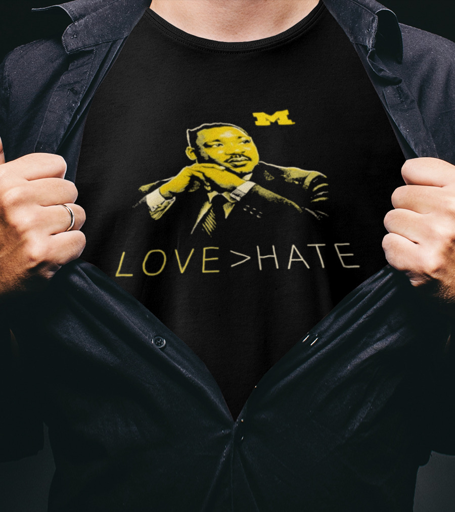 Michigan Wolverines MLK Day Love Greater Than Hate Martin Luther King Jr T-Shirt